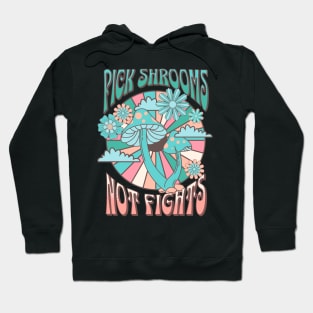 Pick shrooms not fights Hoodie